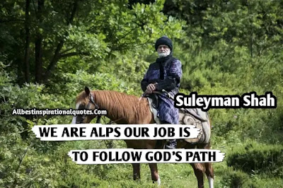 Suleyman Shah Quotes IN English | Suleyman Shah Quotes From Ertugrul