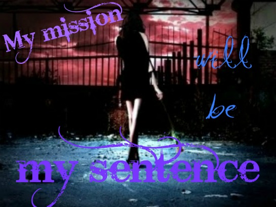 My mission will be my sentence