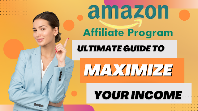 Amazon Associates - A Great Affiliate Program to Maximize Your Income