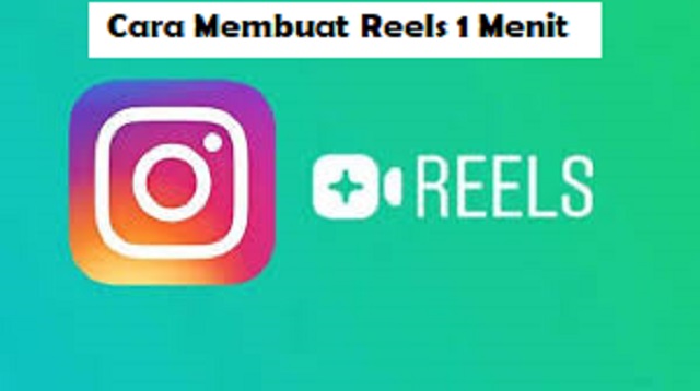  Instagram melakukan peningkatan pada fitur Reels Cara Membuat Reels 1 Menit 2022