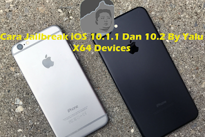 Cara Jailbreak iOS 10.1.1 Dan 10.2 Devices X64