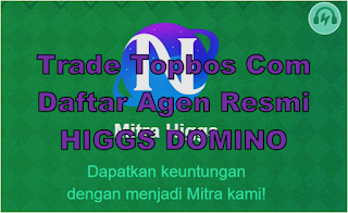 Trade Topbos Com Daftar Mitra Agen Resmi Higgs Domino