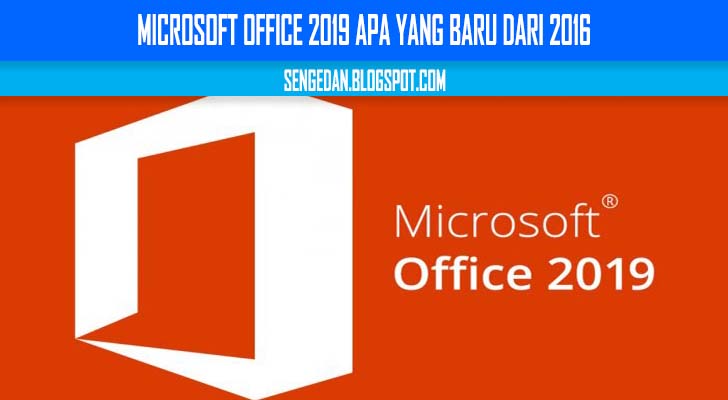 Microsoft Office 2019 Apa yang Baru dari 2016