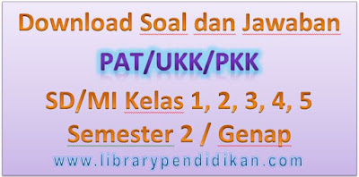  Dalam Panduan Penilaian Akhir Semester dan Penilaian Akhir Tahun  Download Soal dan Jawaban PAT/UKK/PKK SD/MI Kelas 1, 2, 3, 4, 5 Semester 2 / Genap