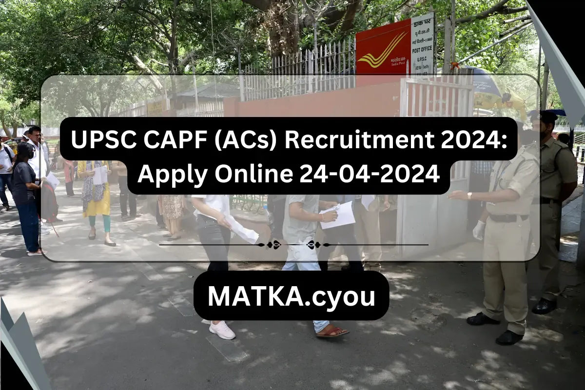 UPSC CAPF (ACs) Recruitment 2024: Apply Online 24-04-2024