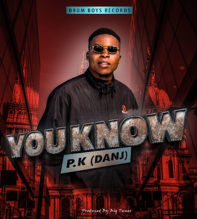 [Music] P.K (Danj) - You know (prod. Big tunez)