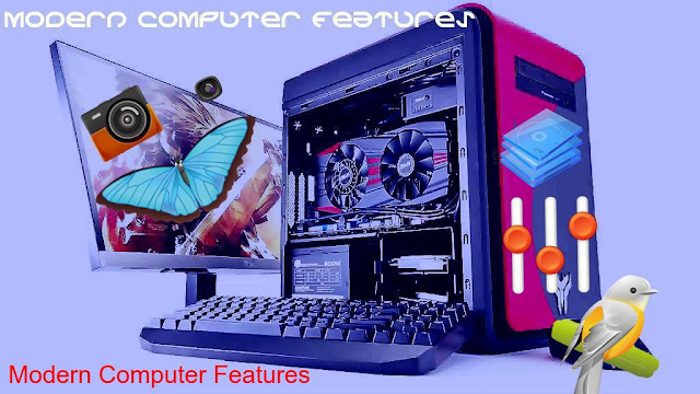 আধুনিক কম্পিউটারের বৈশিষ্ট্য! Modern Computer Features