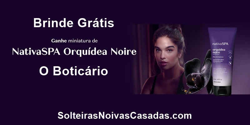 Brinde grátis Boticário Loção NativaSPA Desodorante Hidratante Corporal Orquídea Noire