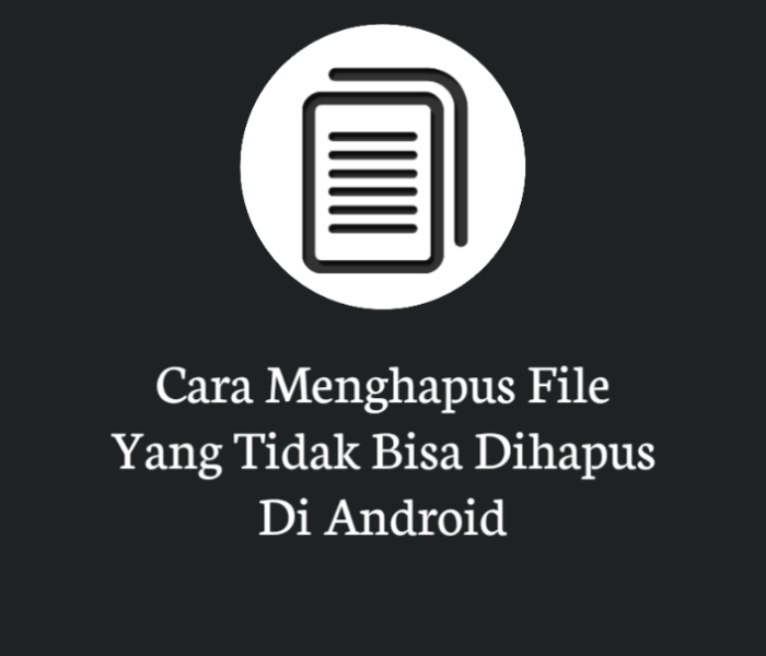 Cara Menghapus File Yang Tidak Bisa Dihapus Di Android ...