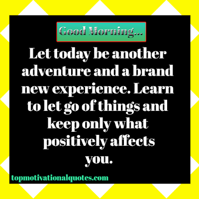 Good Morning Quote Let Today be Another Adventure and Keep  Only What Positively Affects You.