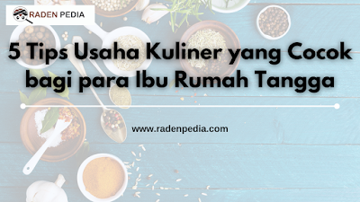 5 Tips Usaha Kuliner yang Cocok bagi para Ibu Rumah Tangga - www.radenpedia.com