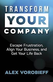 Transform Your Company: Escape Frustration, Align Your Business, and Get Your Life Back