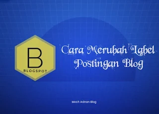 Cara Mengganti / Merubah Label Postingan Blogger