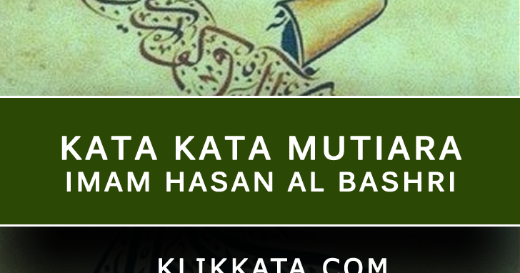 Kata Bijak Islami Kumpulan Nasehat Imam Hasan Al Bashri Kata Bijak Islami Kumpulan Nasehat Imam Hasan Al Bashri