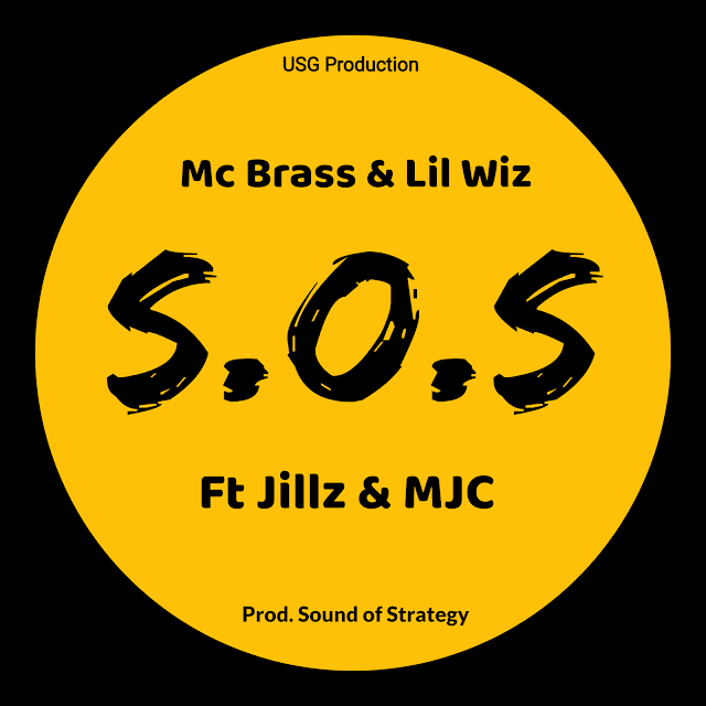 MUSIC: Mc Brass x Lil Wiz ft Jillz, MJC - SOS (MM. Sound of Strategy)