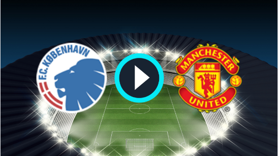 Watch Copenhagen vs Manchester United