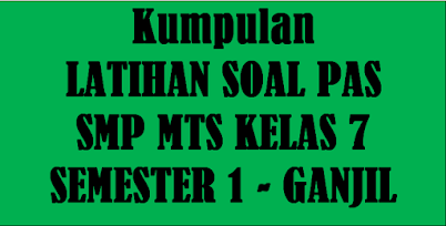 Latihan Soal dan Pembahasan Soal PAS SMP MTS kelas 7 Semester 1 - Ganjil