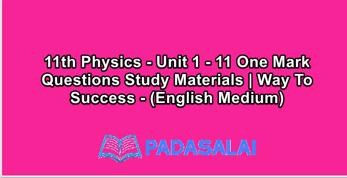 11th Physics - Unit 1 - 11 One Mark Questions Study Materials | Way To Success - (English Medium)