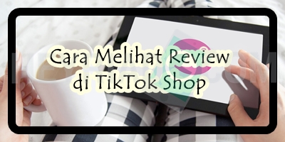 Cara Melihat Review di TikTok Shop