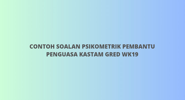 Contoh Soalan Psikometrik Pembantu Penguasa Kastam WK19 (2023)