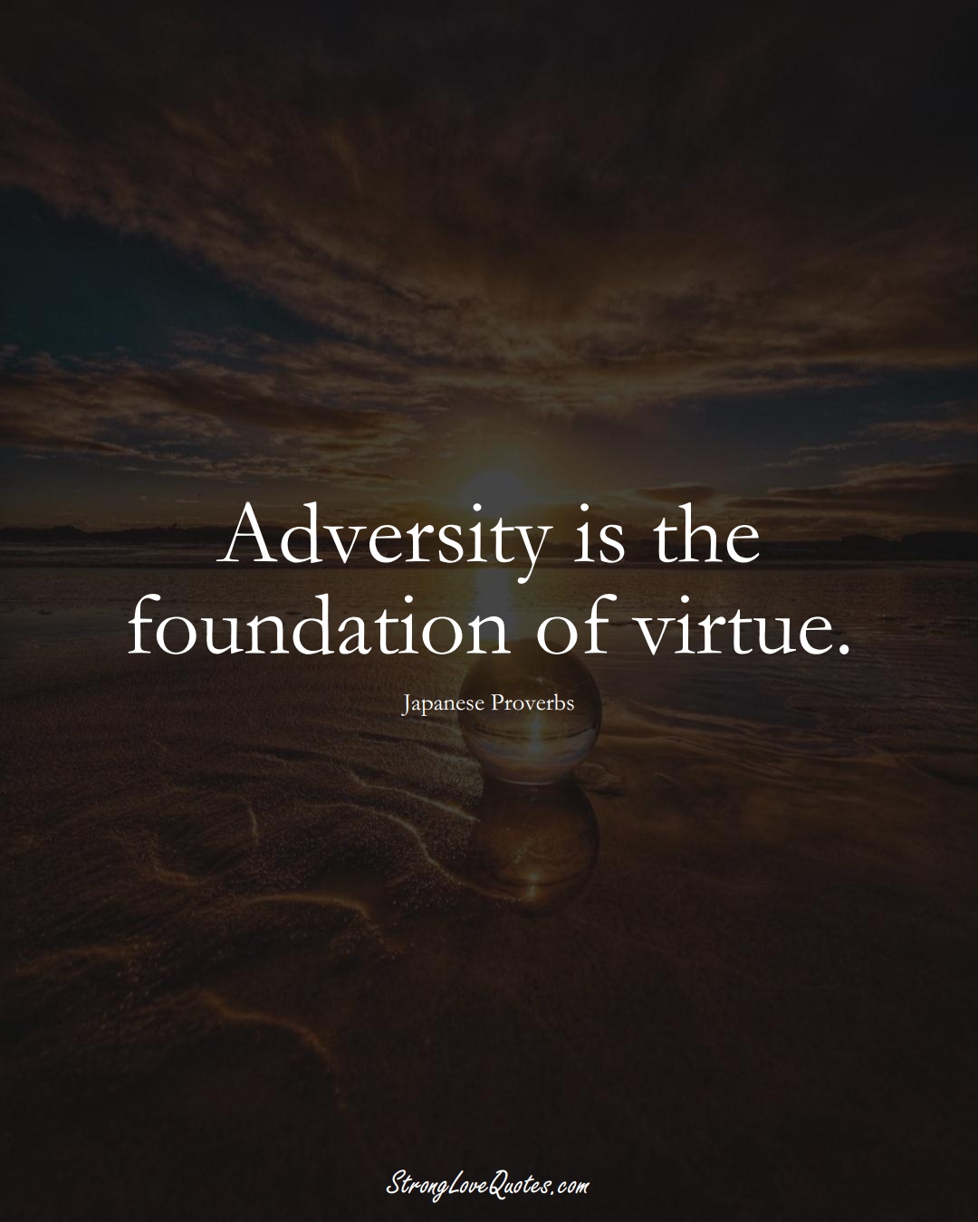 Adversity is the foundation of virtue. (Japanese Sayings);  #AsianSayings