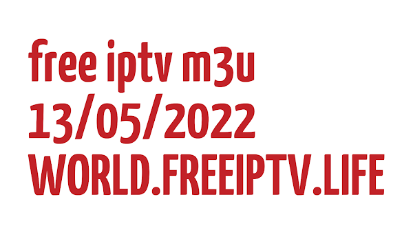 DAILY M3U M3U8 PLAYLISTS WORLD IPTV FREE LINKS UPDATED 13/05/2022