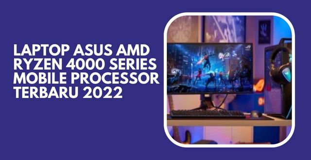 Laptop ASUS AMD Ryzen 4000 Series Mobile Processor Terbaru 2022