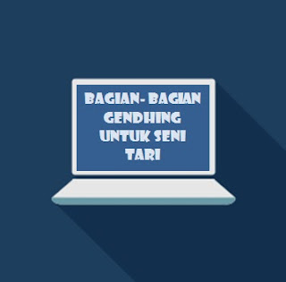 Bagian- Bagian Gendhing Untuk Seni Tari