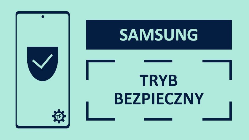 Tryb bezpieczny w telefonie Samsung Jak wyłączyć?