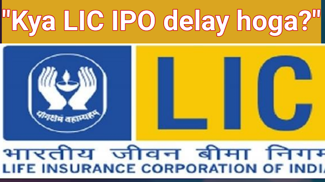 "Kya LIC IPO delay hoga?"