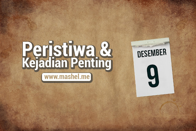 Peristiwa dan Kejadian Penting Tanggal 9 Desember