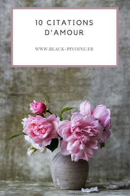 10 citations d'amour - Black Pivoine