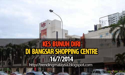 Trending Malaysia: Kes Bunuh Diri Di Bangsar Shopping Centre
