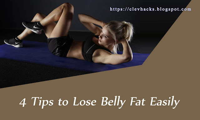 4 Tips to Lose Belly Fat Easily