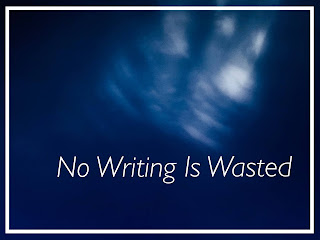 Dark blue sky with a blurry glimpse of white clouds with the words: No Writing Is Wasted in white on the bottom