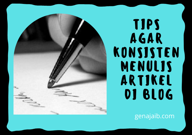 Tips Agar Konsisten Menulis Artikel Di Blog