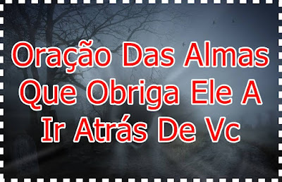 oração das almas para o homem correr atrás de vc 