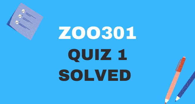 ZOO301 Quiz 1 Solved