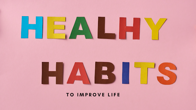 Daily habits to improve life