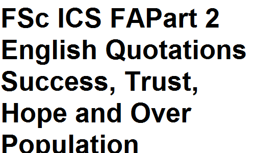 FSc ICS FA Quotes Intermediate Part 2 English Essays Quotations Success, Trust, Hope and Over Population