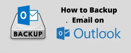 To-Backup-Emails-On-Outlook