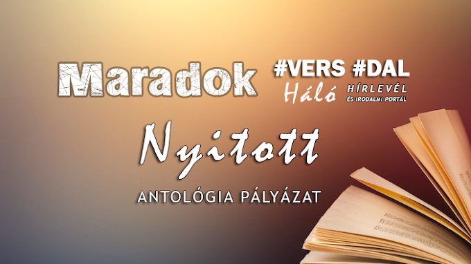 MARADOK #VERS #DAL HÁLÓ - NYITOTT vers és próza ANTOLÓGIA pályázat