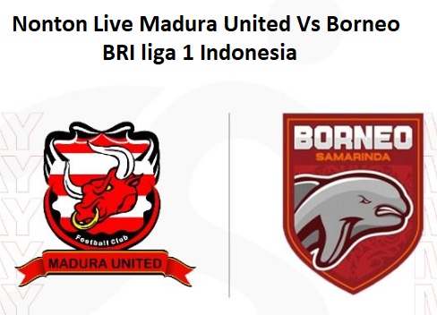 Nonton Live Madura United Vs Borneo BRI liga 1 Indonesia