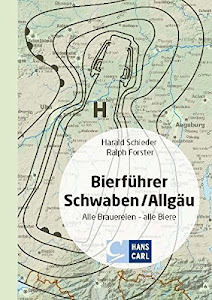 Bierführer Schwaben/Allgäu: Alle Brauereien - alle Biere. Der Ausflugsführer in die schwäbisch-bayerische Bierkultur.