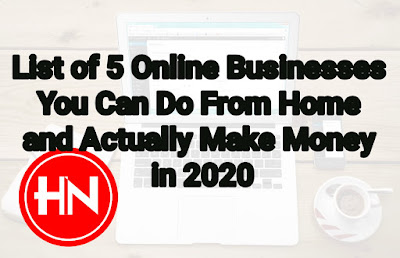 List of 5 Online Businesses You Can Do From Home and Actually Make Money in 2020