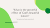  What is  the powerful effect of God's beautiful nature? 