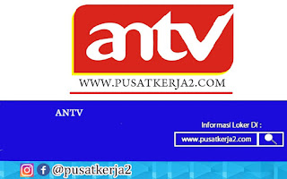 Lowongan Kerja PT Cakrawala Andalas Televisi (ANTV) April 2022