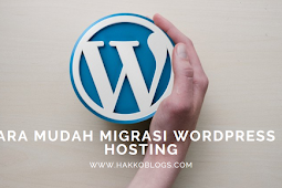 Cara mudah Migrasi wordpress di hosting