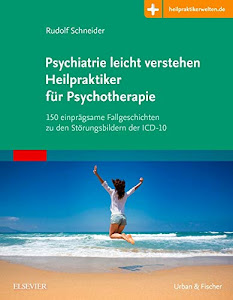 Psychiatrie leicht verstehen Heilpraktiker für Psychotherapie: 150 einprägsame Fallgeschichten zu den Störungsbildern der ICD-10 Mit Zugang zur Medizinwelt