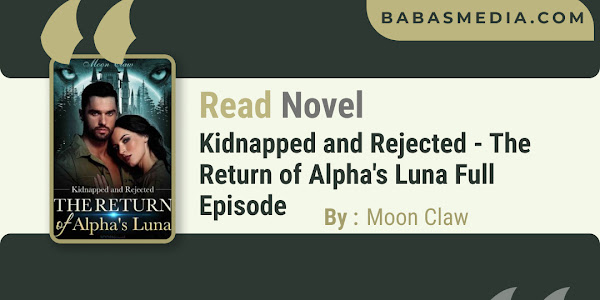 Read Kidnapped and Rejected - The Return of Alpha's Luna Novel By Moon Claw / Synopsis